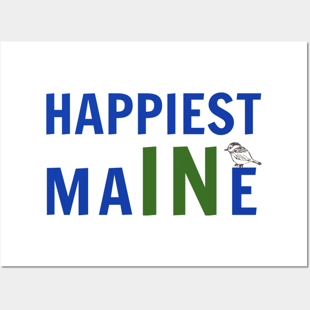 Happiest In Maine with Chickadee Wall Art by spiffy_design